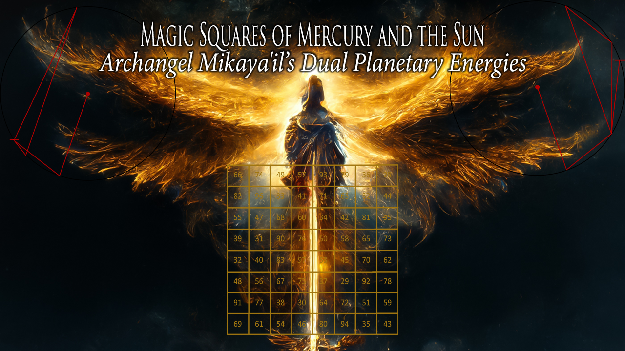 Magic Squares of Mercury and the Sun: Archangel Mikaya'il’s Dual Planetary Energies